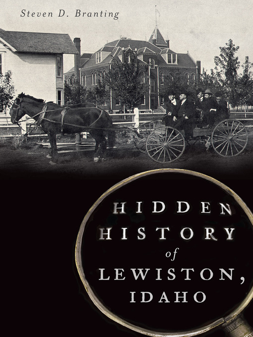 Title details for Hidden History of Lewiston, Idaho by Steven D. Branting - Available